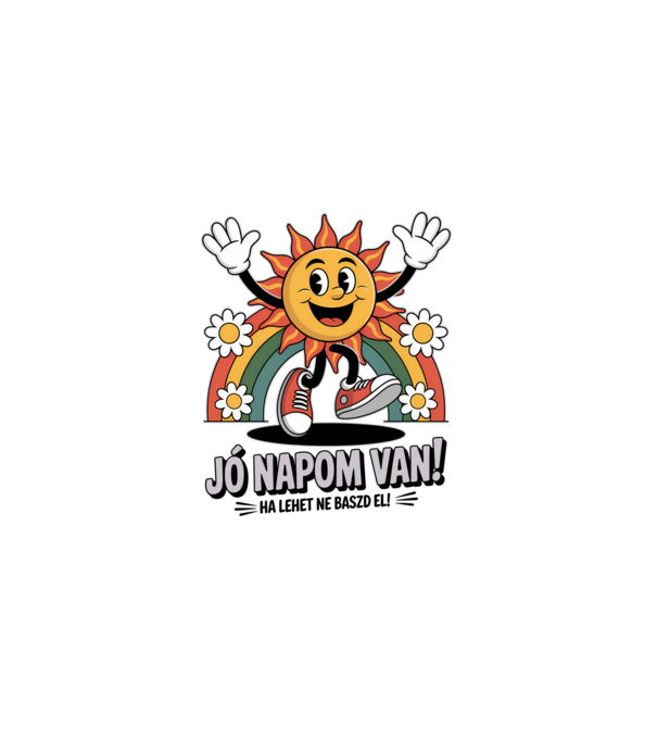 Jó napom van, ha lehet ne baszd el! minta fehér pólón