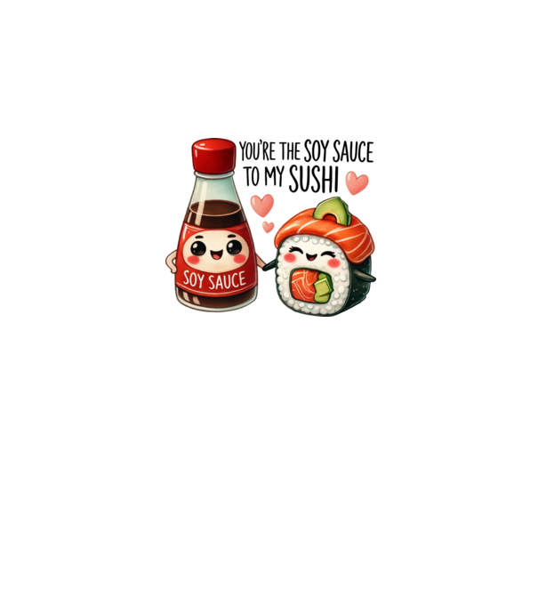 You are the soy sauce to my sushi minta fehér pólón