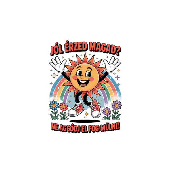 Jól érzed magad? Ne aggódj el fog múlni! minta fehér pólón