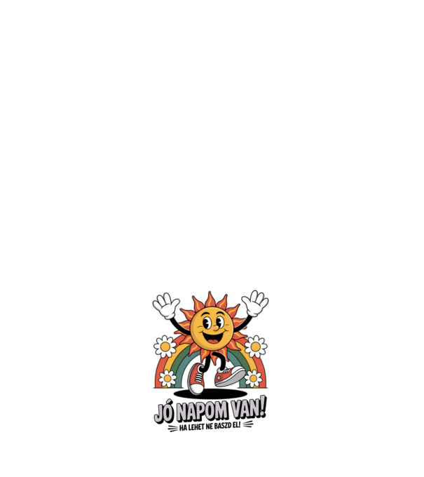 Jó napom van, ha lehet ne baszd el! minta fehér pólón