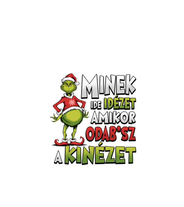 Minek ide idézet grinch minta fehér pólón