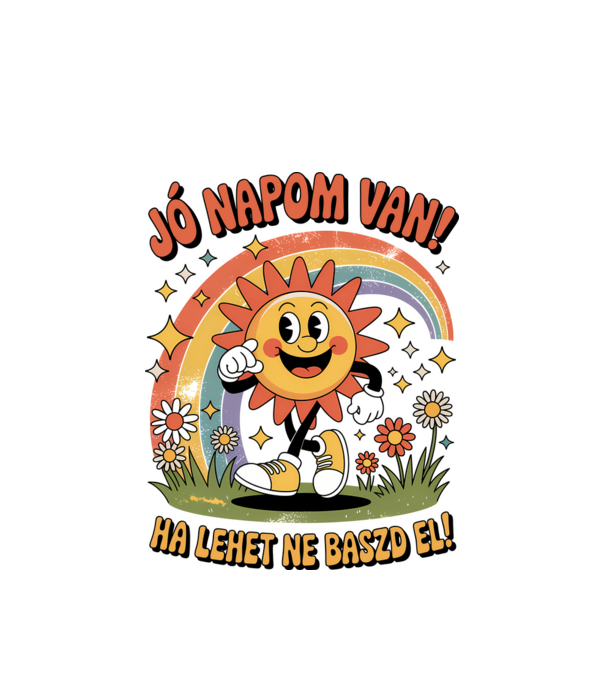 Jó napom van, ha lehet ne baszd el! minta fehér pólón
