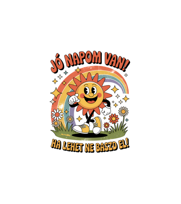 Jó napom van, ha lehet ne baszd el! minta fehér pólón