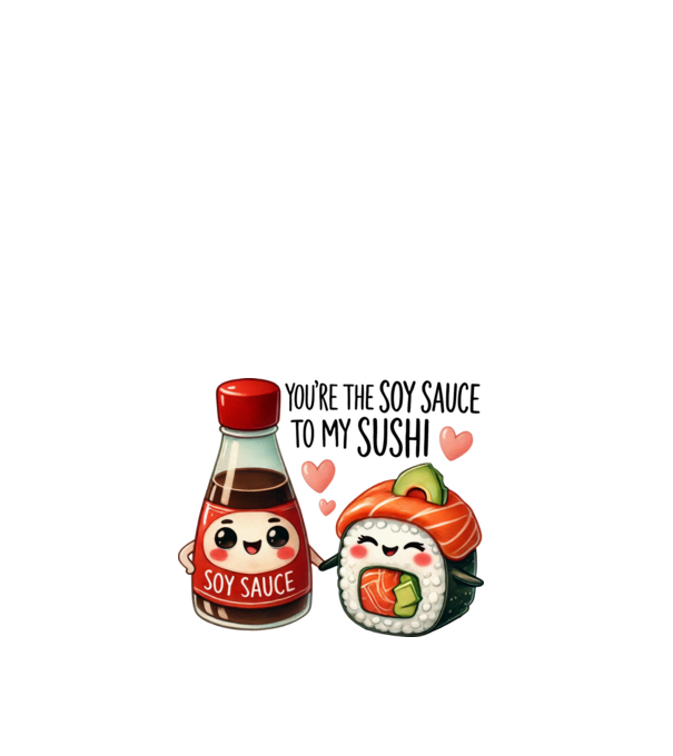 You are the soy sauce to my sushi minta fehér pólón