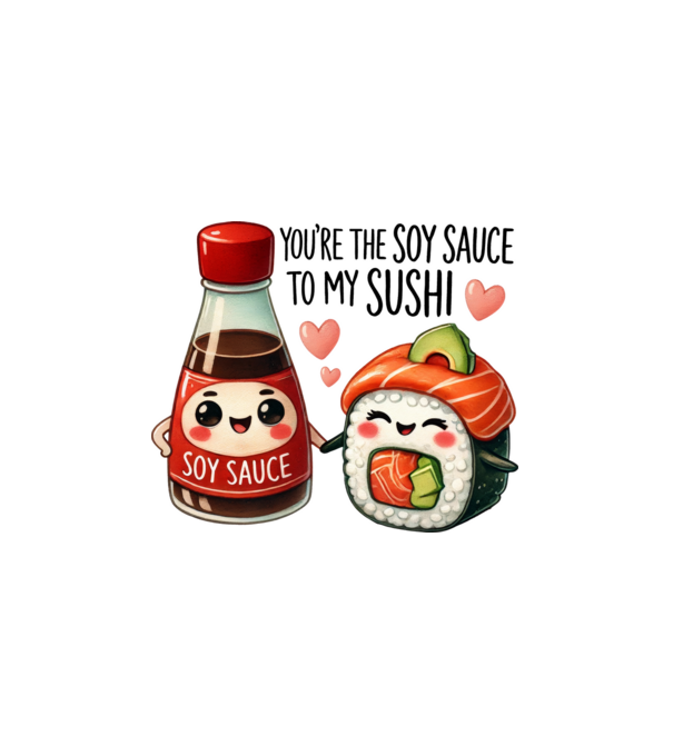 You are the soy sauce to my sushi minta fehér pólón