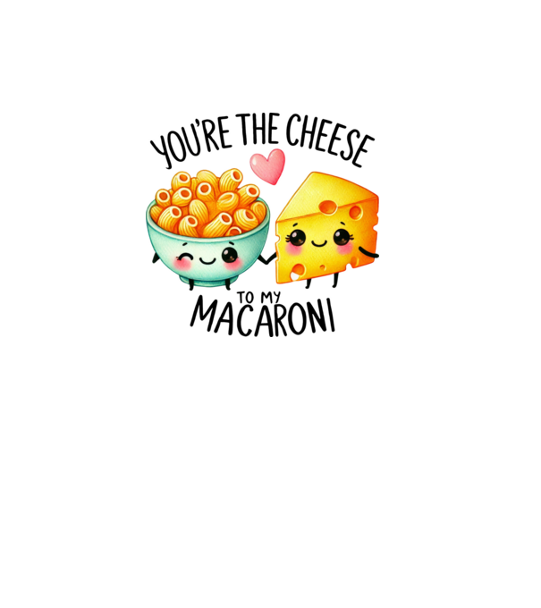 You are the cheese to my macaroni minta fehér pólón
