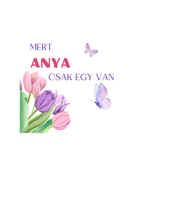 Mert anya csak egy van minta fehér pólón