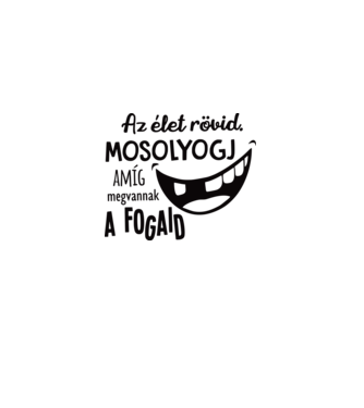 Az élet rövid. Mosolyogj amíg megvannak a fogaid minta sárga pólón