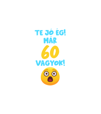 Te jó ég már 60 vagyok születésnapi póló minta fehér pólón
