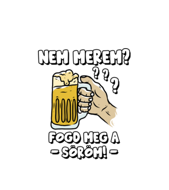 Nem merem? Fogd meg a söröm! minta fehér pólón