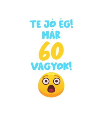 Te jó ég már 60 vagyok születésnapi póló minta fehér pólón