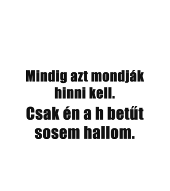 Mindig azt mondják (h)inni kell minta fehér pólón