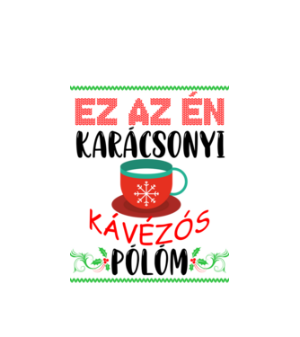 Ez az én karácsonyi kávézós pólóm minta fehér pólón