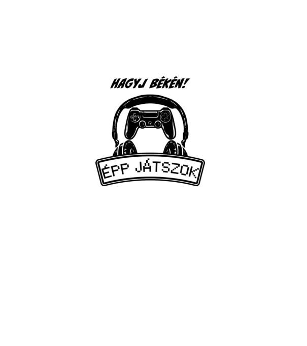 Hagyj békén épp játszok minta fehér pólón