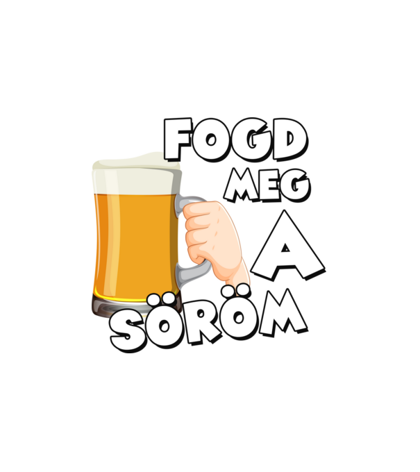 Fogd meg a söröm minta fehér pólón