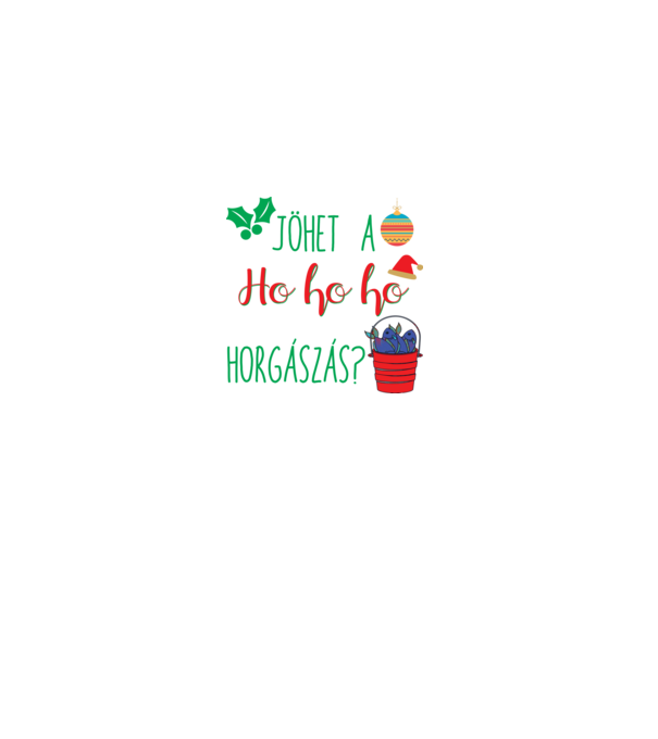 Jöhet a ho ho ho horgászás? minta fehér pólón