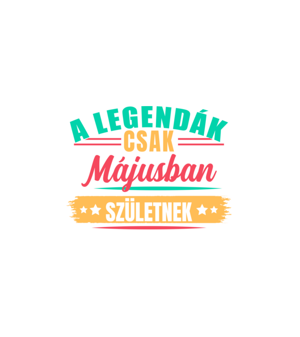 A legendák csak májusban születnek minta fehér pólón