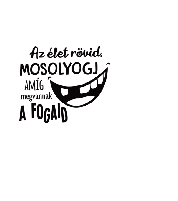 Az élet rövid. Mosolyogj amíg megvannak a fogaid minta almazöld pólón