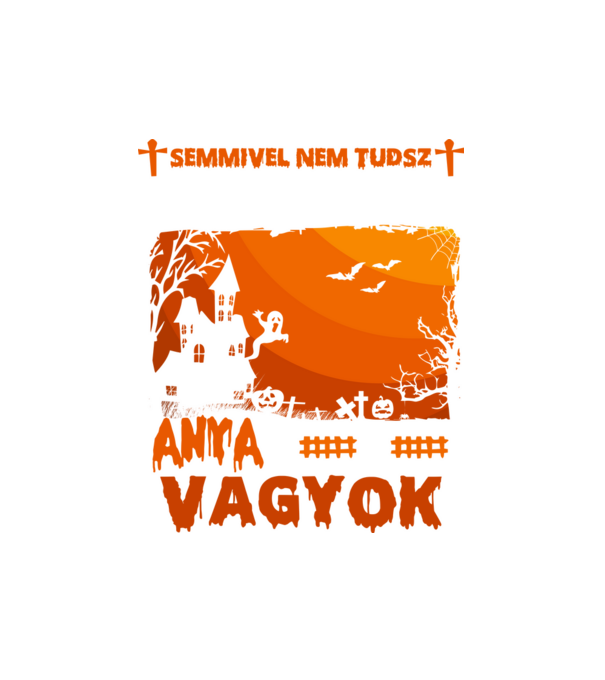 Semmivel sem tudsz meglepni anya vagyok halloween minta fehér pólón