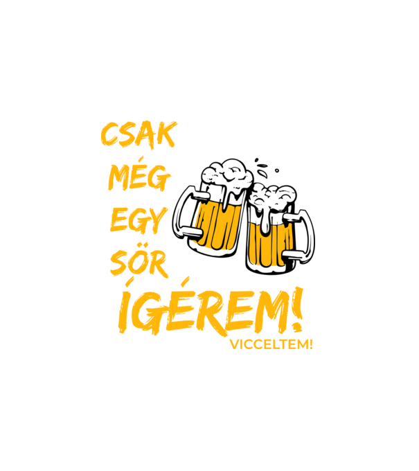 Csak még egy sör minta fehér pólón