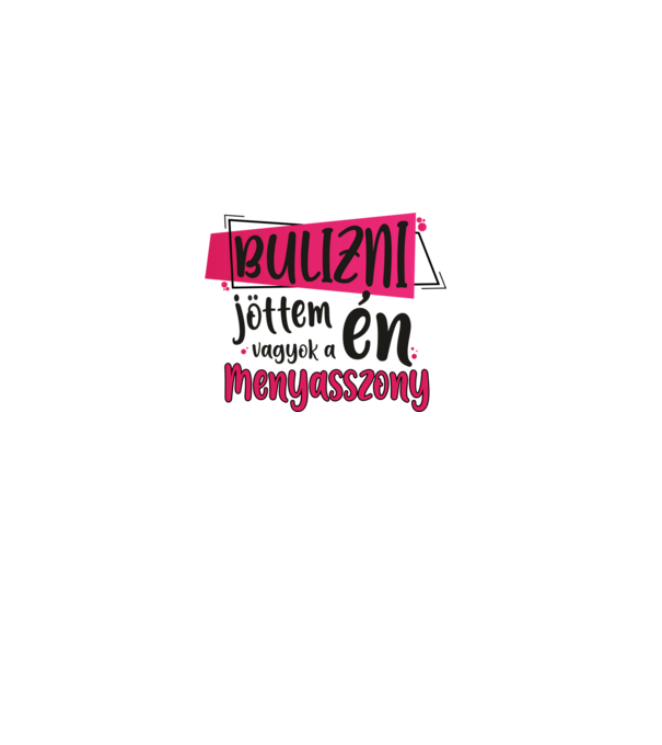 Bulizni jöttem én vagyok a menyasszony minta fehér pólón