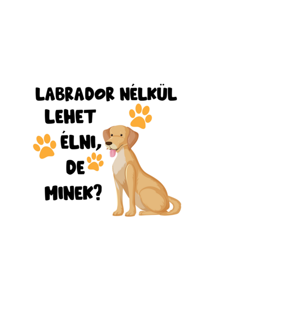 Labrador nélkül lehet élni, de minek? minta világoskék pólón