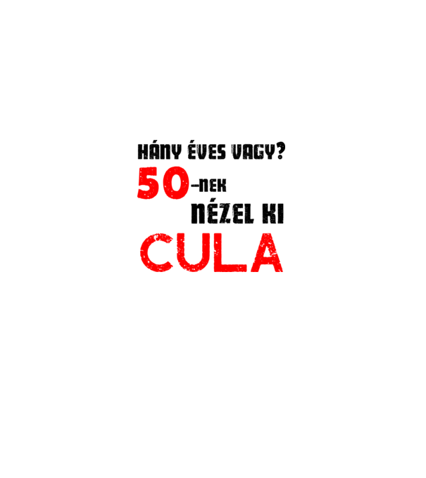 Hány éves vagy? 50-nek nézel ki cula minta szürke pólón