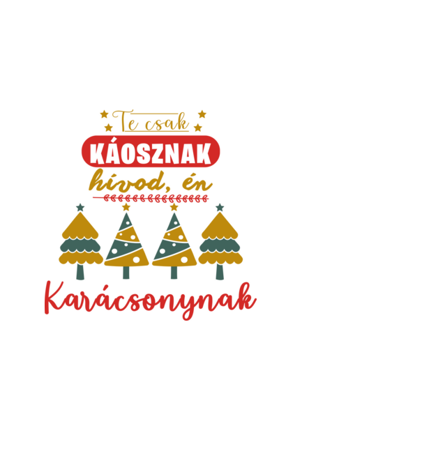 Te csak káosznak hívod, én karácsonynak minta fehér pólón