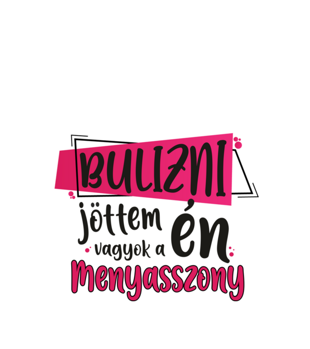 Bulizni jöttem én vagyok a menyasszony minta fehér pólón