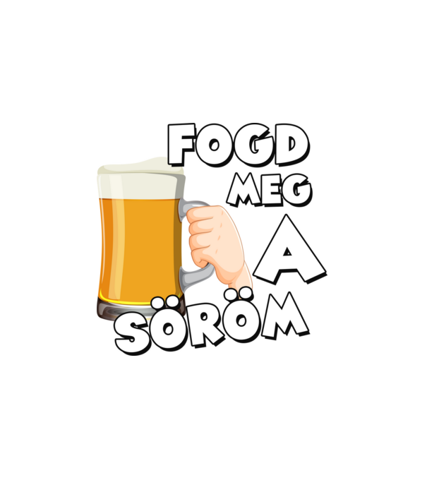 Fogd meg a söröm minta fehér pólón