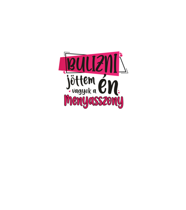 Bulizni jöttem én vagyok a menyasszony minta fehér pólón