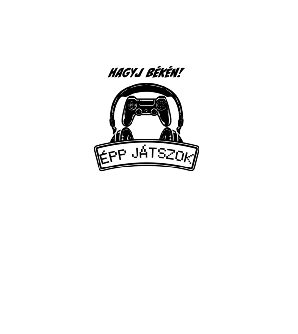 Hagyj békén épp játszok minta fehér pólón