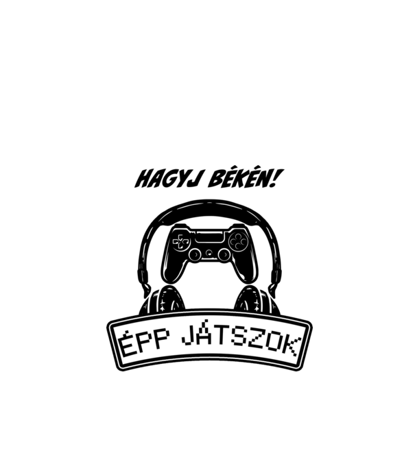 Hagyj békén épp játszok minta fehér pólón
