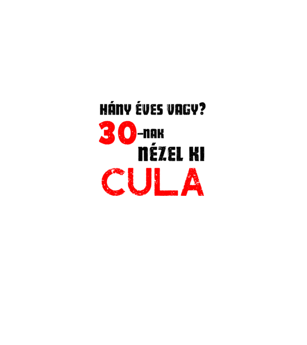 Hány éves vagy? 30-nak nézel ki cula minta szürke pólón