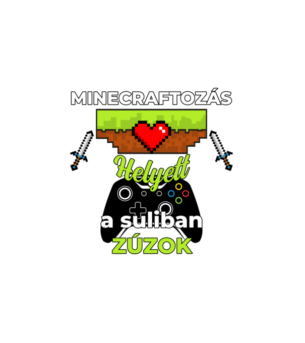 Minecraftozás helyett a suliban zúzok minta fehér pólón