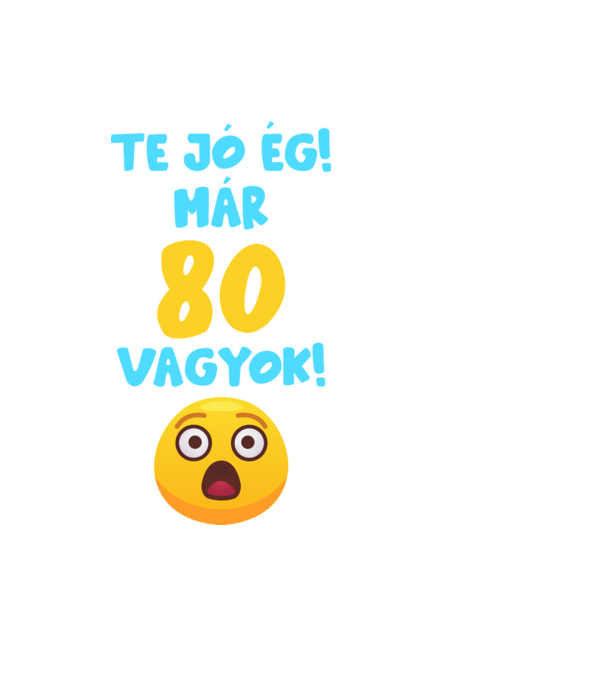 Te jó ég már 80 vagyok születésnapi póló minta fekete pólón