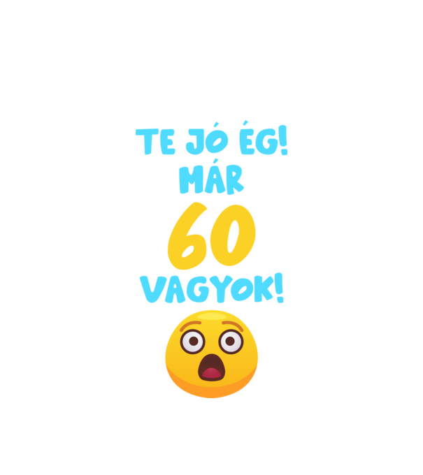 Te jó ég már 60 vagyok születésnapi póló minta fehér pólón