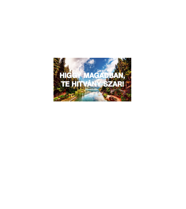 Higgy magadban... minta fehér pólón