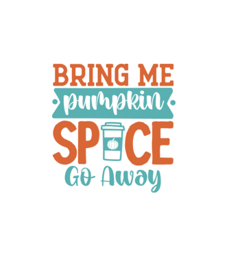 Bring me pumpkin spice go away minta fehér pólón
