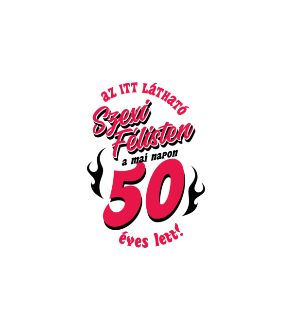 Szexi Szülinapos Félisten világosra 50 minta fehér pólón