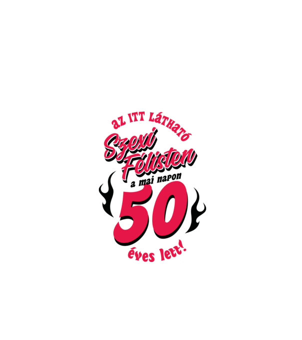 Szexi Szülinapos Félisten világosra 50 minta fehér pólón