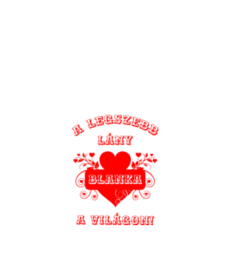 A legszebb lány Blanka minta fehér pólón