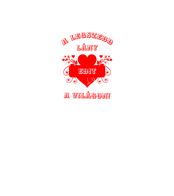 A legszebb lány Edit minta fehér/piros pólón