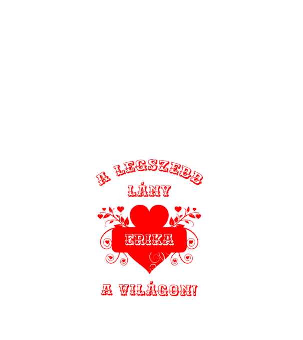 A legszebb lány Erika minta fehér pólón