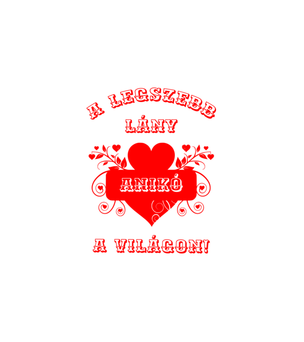A legszebb lány Anikó minta fehér pólón