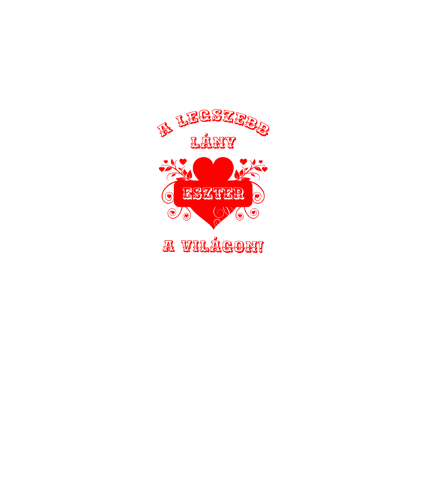 A legszebb lány Eszter minta fehér pólón