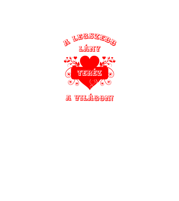 A legszebb lány Teréz minta fehér pólón