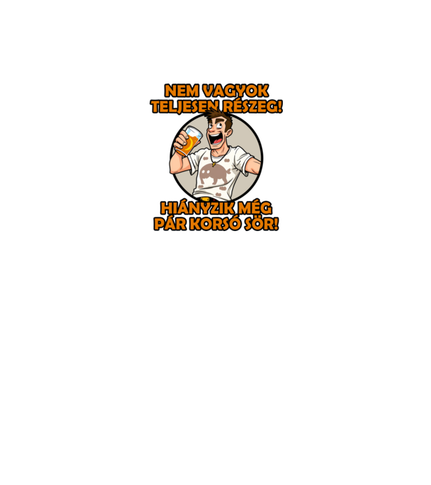 Nem vagyok teljesen részeg! Hiányzik még pár korsó sör! minta szürke pólón