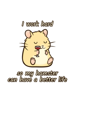 I work hard so my hamster can have a better life minta fekete pólón