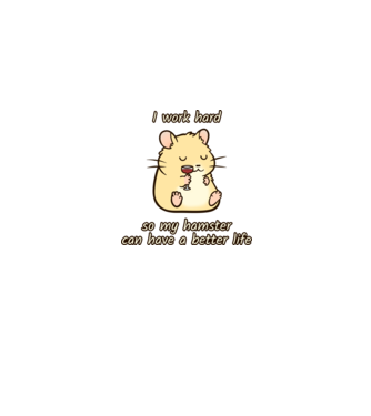 I work hard so my hamster can have a better life minta szürke pólón